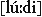 [l&uacute;ːdi]